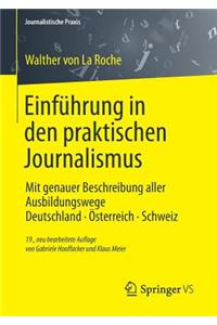 Einfuhrung in Den Praktischen Journalismus: Mit Genauer Beschreibung Aller Ausbildungswege Deutschland - Osterreich - Schweiz