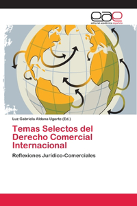 Temas Selectos del Derecho Comercial Internacional