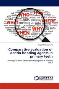 Comparative Evaluation of Dentin Bonding Agents in Primary Teeth