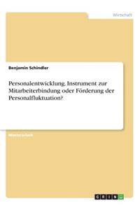 Personalentwicklung. Instrument zur Mitarbeiterbindung oder Förderung der Personalfluktuation?