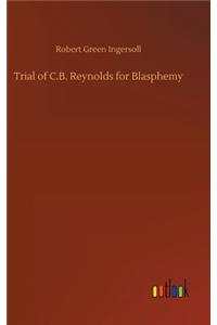 Trial of C.B. Reynolds for Blasphemy
