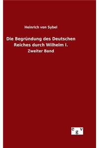 Die Begründung des Deutschen Reiches durch Wilhelm I.