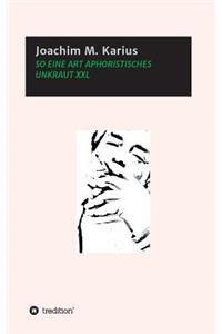 So Eine Art Aphoristisches Unkraut XXL