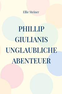 Phillip Giulianis unglaubliche Abenteuer