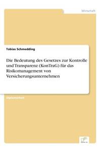 Die Bedeutung des Gesetzes zur Kontrolle und Transparenz (KonTraG) für das Risikomanagement von Versicherungsunternehmen