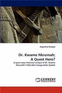 Dr. Kwame Nkrumah; A Quest Hero?