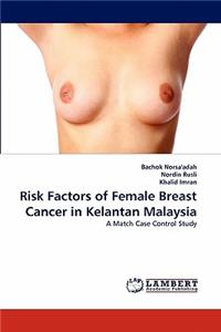 Risk Factors of Female Breast Cancer in Kelantan Malaysia