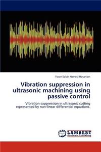 Vibration suppression in ultrasonic machining using passive control