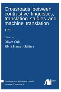 Crossroads between contrastive linguistics, translation studies and machine translation