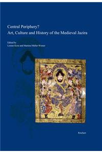 Central Periphery? Art, Culture and History of the Medieval Jazira (Northern Mesopotamia, 8th-15th Centuries)
