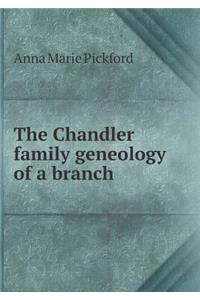 The Chandler family geneology of a branch