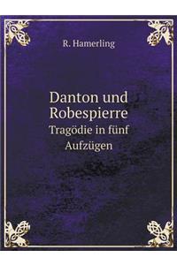 Danton und Robespierre Tragödie in fünf Aufzügen