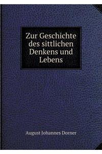Zur Geschichte des sittlichen Denkens und Lebens