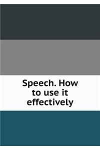 Speech. How to Use It Effectively