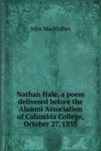 Nathan Hale, a poem delivered before the Alumni Association of Columbia College, October 27, 1858
