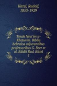 Torah Nevi'im u-Khetuvim. Biblia hebraica adjuvantibus professoribus G. Beer et al. Edidit Rud. Kittel