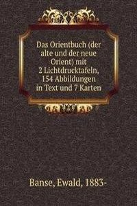 Das Orientbuch (der alte und der neue Orient) mit 2 Lichtdrucktafeln, 154 Abbildungen in Text und 7 Karten