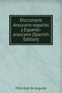 Diccionario Araucano-espanol y Espanol-araucano (Spanish Edition)