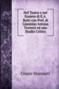Nel Teatro e nel Ensiero di E.A. Butti con Pref. di Giannino Antona Traversi ed uno Studio Critico