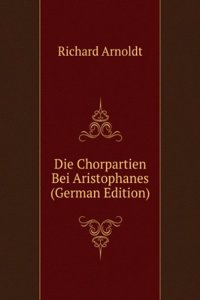 Die Chorpartien Bei Aristophanes (German Edition)