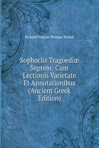 Sophoclis Tragoediae Septem: Cum Lectionis Varietate Et Annotationibus (Ancient Greek Edition)