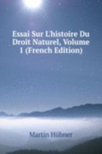 Essai Sur L'histoire Du Droit Naturel, Volume 1 (French Edition)