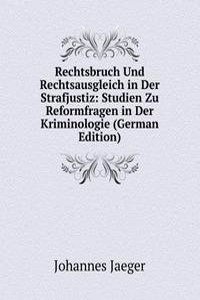 Rechtsbruch Und Rechtsausgleich in Der Strafjustiz: Studien Zu Reformfragen in Der Kriminologie (German Edition)
