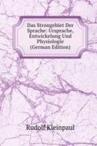Das Strongebiet Der Sprache: Ursprache, Entwickelung Und Physiologie (German Edition)