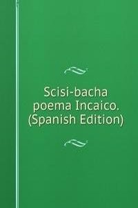 Scisi-bacha poema Incaico. (Spanish Edition)