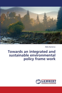 Towards an integrated and sustainable environmental policy frame work
