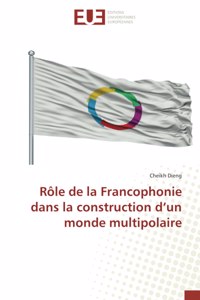 Rôle de la Francophonie dans la construction d'un monde multipolaire