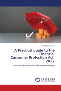 A Practical guide to the Financial Consumer Protection Act, 2022