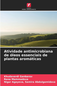 Atividade antimicrobiana de óleos essenciais de plantas aromáticas