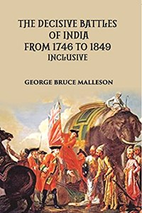 Decisive Battles of India from 1746 to 1849 inclusive
