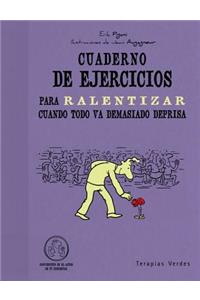 Cuaderno de Ejercicios Para Ralentizar Cuando Todo Va Demasiado Deprisa