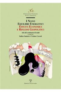 I Nuovi Equilibri Energetici. Effetti Economici E Riflessi Geopolitici