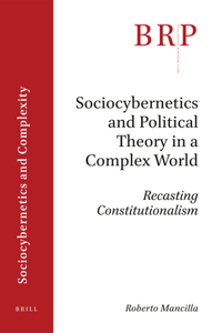 Sociocybernetics and Political Theory in a Complex World: Recasting Constitutionalism