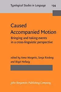 Caused Accompanied Motion: Bringing and taking events in a cross-linguistic perspective: 134 (Typological Studies in Language)