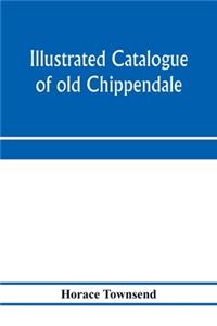Illustrated catalogue of old Chippendale, Sheraton and Hepplewhite furniture of great rarity and beauty