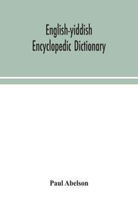 English-Yiddish encyclopedic dictionary; a complete lexicon and work of reference in all departments of knowledge. Prepared under the editorship of Paul Abelson