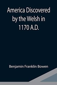 America Discovered by the Welsh in 1170 A.D.