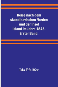 Reise nach dem skandinavischen Norden und der Insel Island im Jahre 1845. Erster Band.
