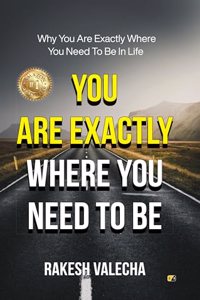 You Are Exactly Where You Need To Be : Why Are You Exactly Where You Need To Be In Life