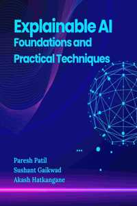 Explainable AI: Foundations and Practical Techniques