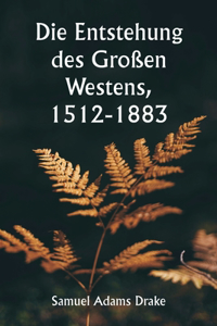 Entstehung des Großen Westens, 1512-1883