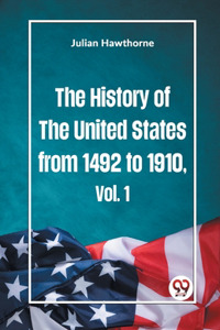 History of the United States from 1492 to 1910 Vol. 1