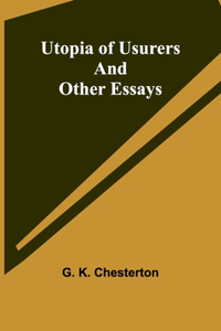 Utopia of Usurers and Other Essays