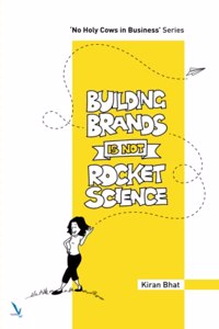 Building Brands is not Rocket Science- By kiran Bhat