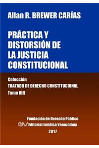 Práctica y distorsión de la justicia constitucional. Tomo XIII. Colección Tratado de Derecho Constitucional