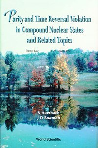 Parity and Time Reversal Violation in Compound Nuclear States and Related Topics: Proceedings of the International